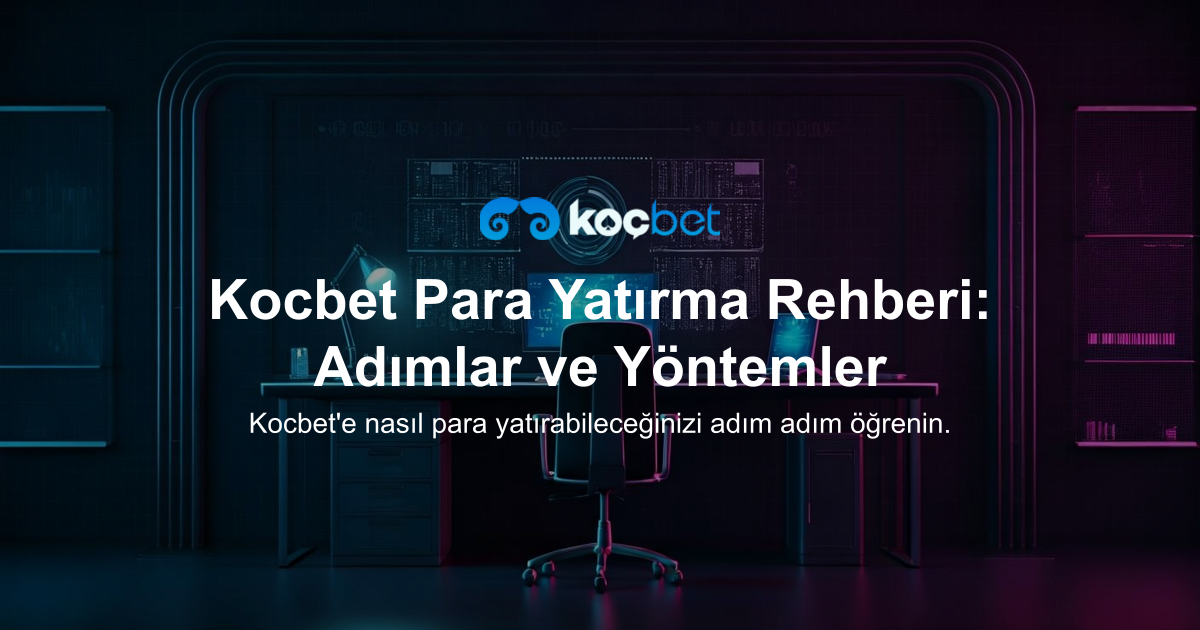 Kocbet Para Yatırma Rehberi: Adımlar ve Yöntemler