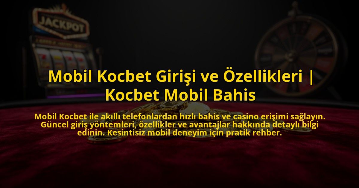 Mobil-Kocbet-Girisi-ve-Ozellikleri-Kocbet-Mobil-Bahis-overlay-1773613174.jpg