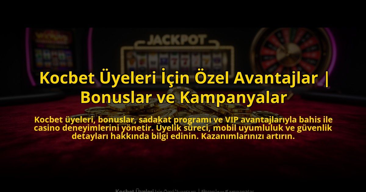 Kocbet-Uyeleri-Icin-Ozel-Avantajlar-Bonuslar-ve-Kampanyalar-overlay-1776024238.jpg